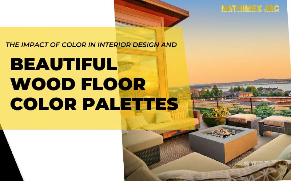 The Impact of Color in Interior Design and Beautiful Wood Floor Color Palettes